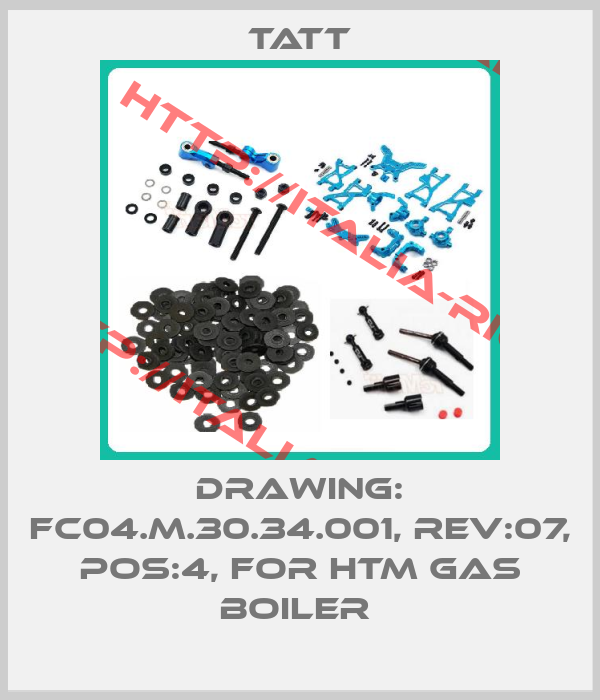 TATT-DRAWING: FC04.M.30.34.001, REV:07, POS:4, FOR HTM GAS BOILER 