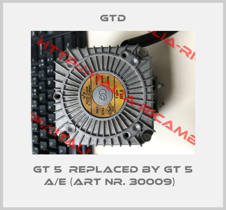 GTD-GT 5  REPLACED BY GT 5 A/E (Art Nr. 30009)  