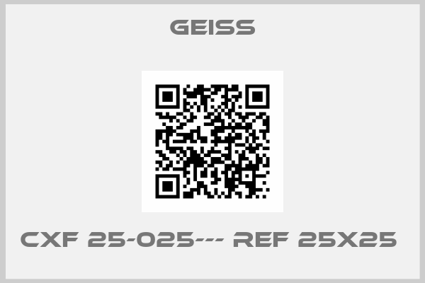Geiss-CXF 25-025--- ref 25X25 