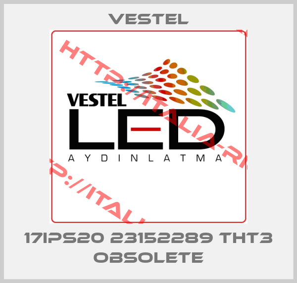 VESTEL-17IPS20 23152289 THT3 obsolete