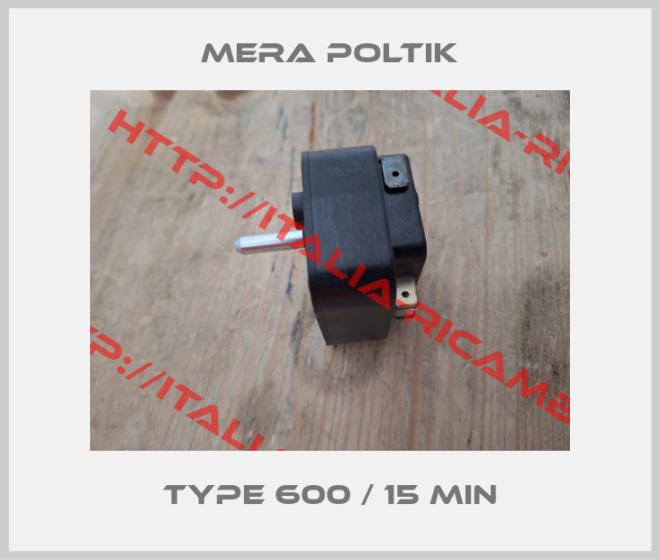 Mera Poltik-Type 600 / 15 min