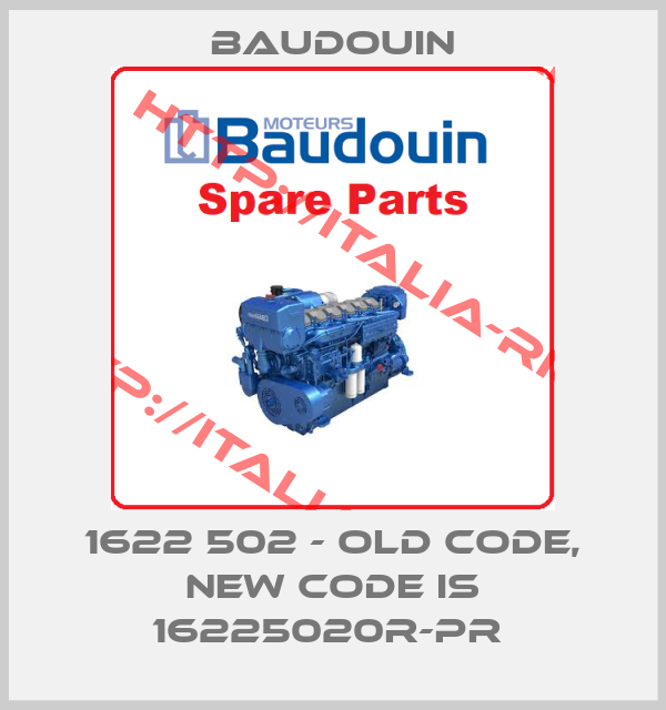 Baudouin-1622 502 - old code, new code is 16225020R-PR 