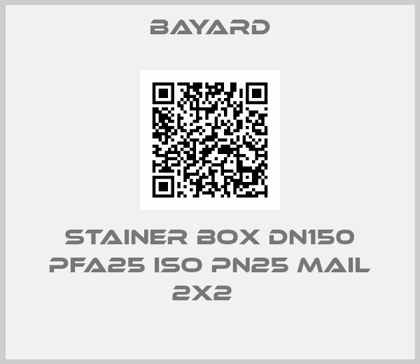 BAYARD-STAINER BOX DN150 PFA25 ISO PN25 MAIL 2x2  