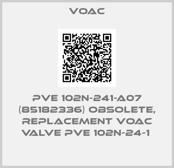 VOAC-PVE 102N-241-A07 (85182336) obsolete, replacement VOAC VALVE PVE 102N-24-1 