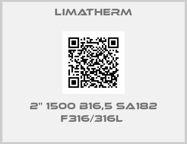 LIMATHERM-2" 1500 B16,5 SA182 F316/316L 