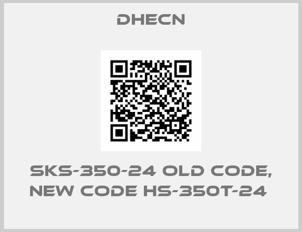 DHECN-SKS-350-24 old code, new code HS-350T-24 