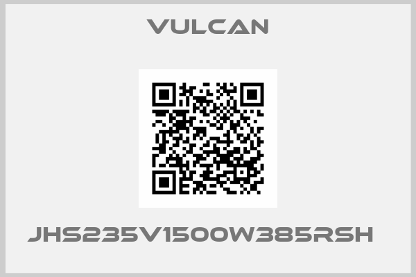 VULCAN-JHS235V1500W385RSH  