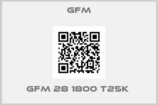 GFM-GFM 28 1800 T25K 