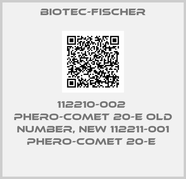Biotec-fischer-112210-002  PHERO-comet 20-E old number, new 112211-001 PHERO-comet 20-E 