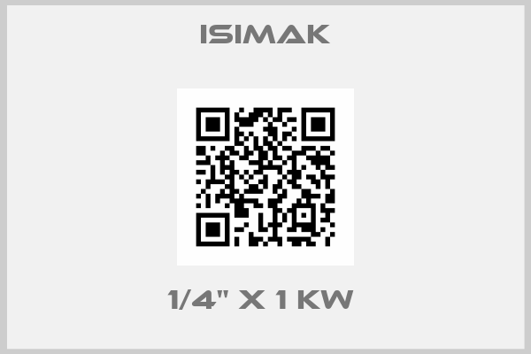 ISIMAK-1/4" x 1 kW 