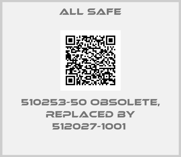 All Safe-510253-50 obsolete, replaced by 512027-1001 