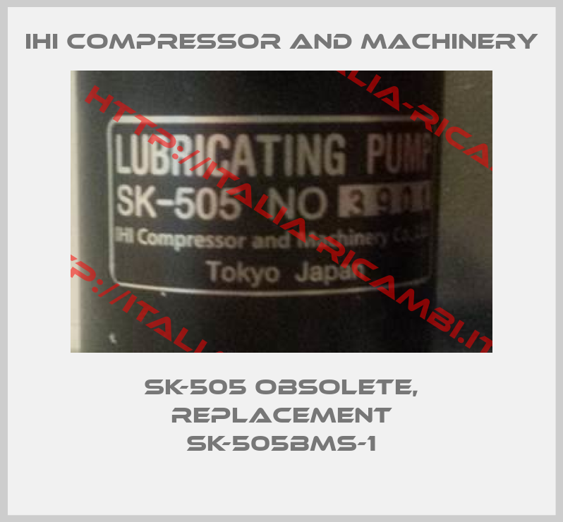 Ihi Compressor And Machinery-SK-505 obsolete, replacement SK-505BMS-1