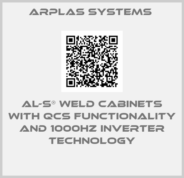 Arplas Systems -AL-S® Weld Cabinets with QCS functionality and 1000Hz inverter technology