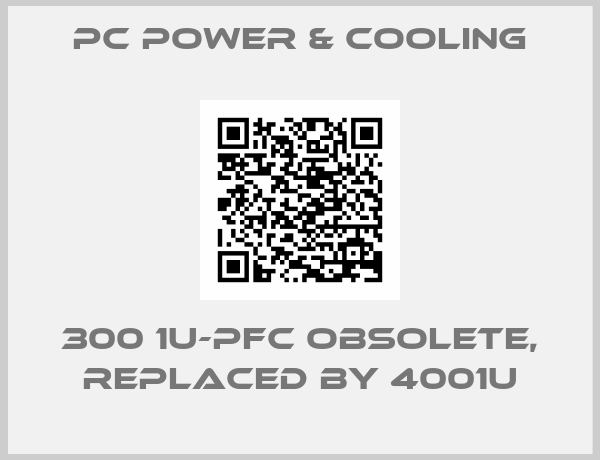 PC POWER & COOLING-300 1U-PFC obsolete, replaced by 4001U