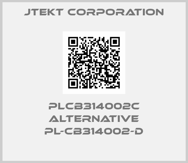 JTEKT CORPORATION-PLCB314002C alternative PL-CB314002-D