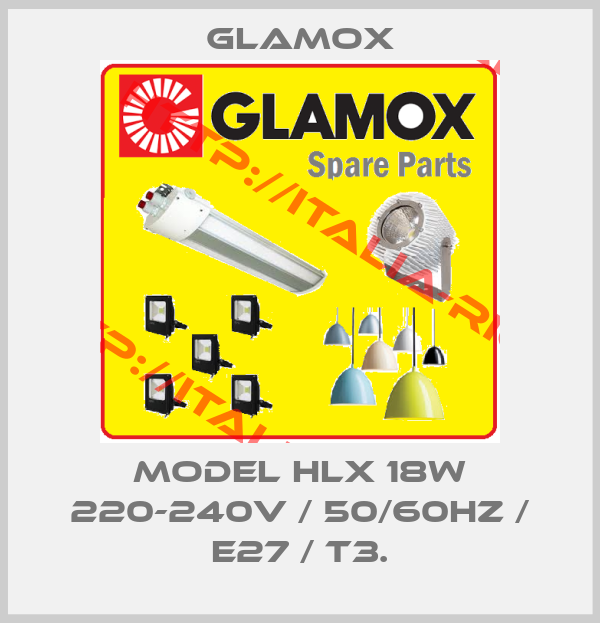 Glamox-Model HLX 18W 220-240V / 50/60Hz / E27 / T3.