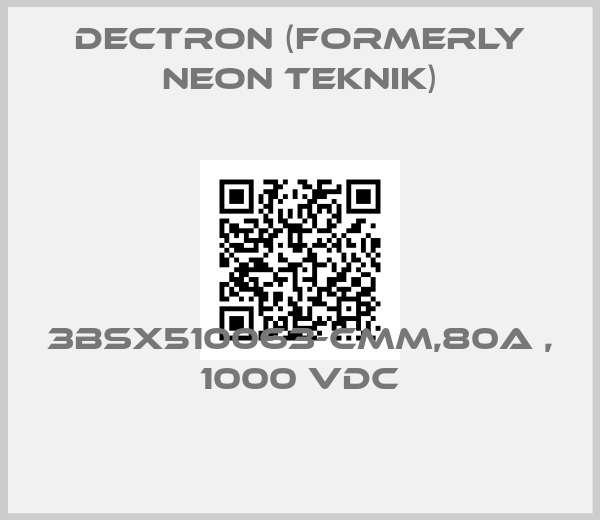 Dectron (formerly Neon Teknik)-3BSX510063-CMM,80A , 1000 VDC