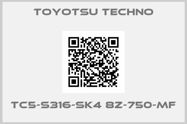 Toyotsu Techno-TC5-S316-SK4 8Z-750-MF