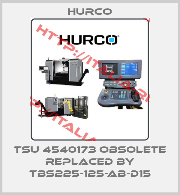 HURCO-TSU 4540173 obsolete replaced by TBS225-125-AB-D15
