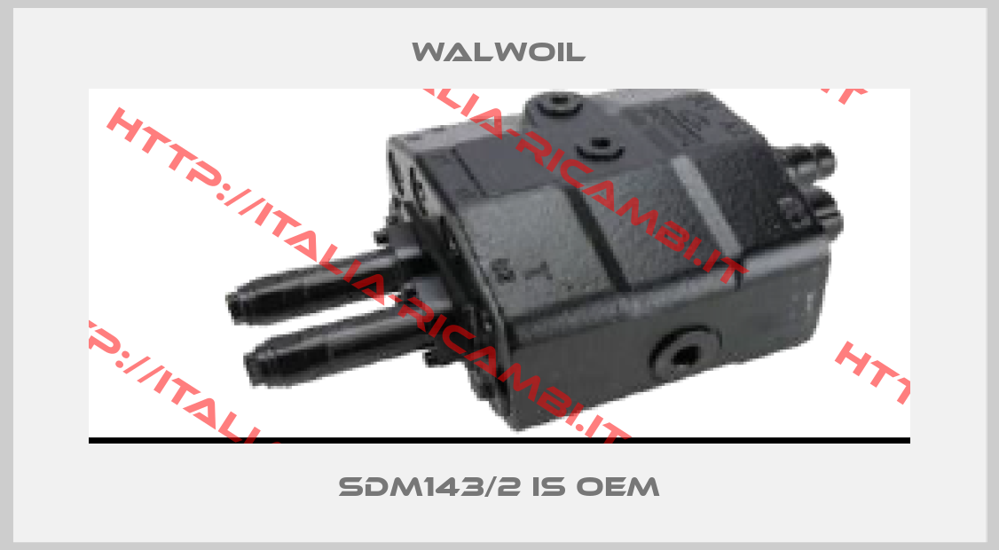 Walwoil-SDM143/2 is OEM
