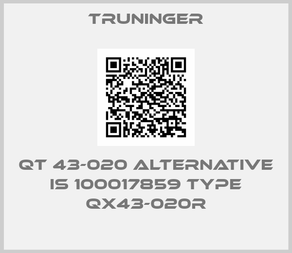 Truninger-QT 43-020 alternative is 100017859 Type QX43-020R
