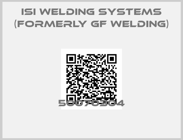 ISI Welding Systems (formerly GF Welding)-50070304