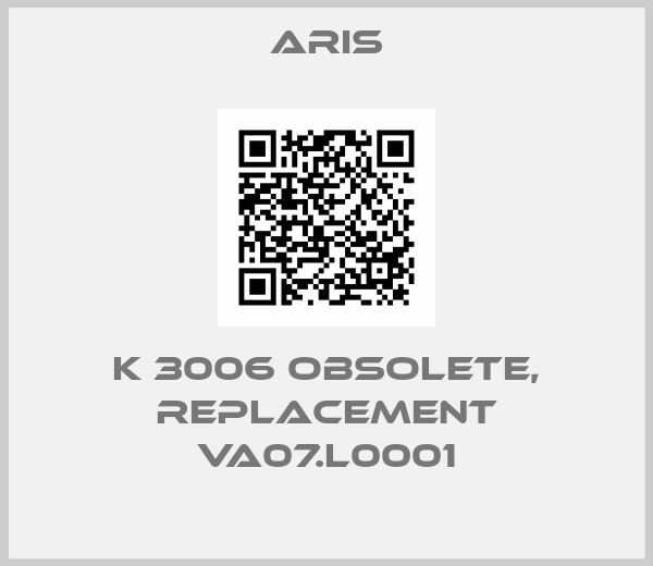 Aris-K 3006 obsolete, replacement VA07.L0001