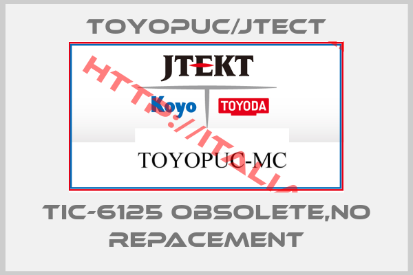 Toyopuc/Jtect-TIC-6125 obsolete,no repacement