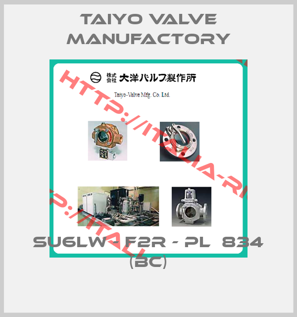 Taiyo Valve Manufactory-SU6LW - F2R - PL  834 (BC)