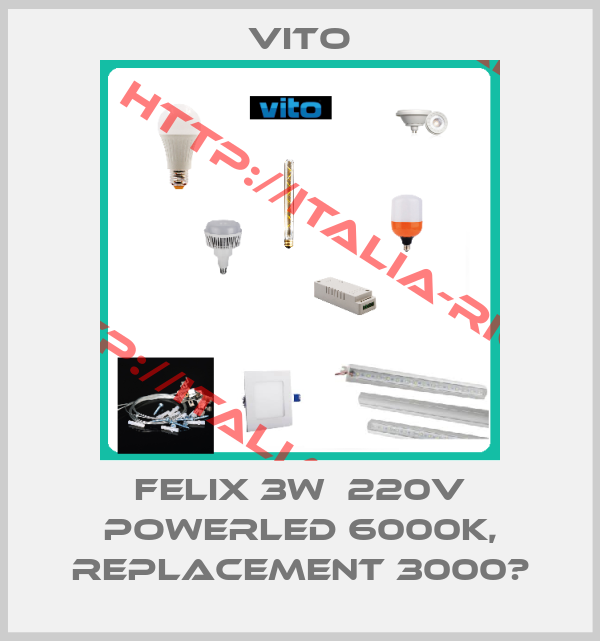 Vito-FELIX 3W  220V POWERLED 6000K, replacement 3000К