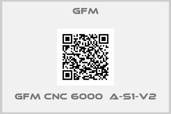 GFM-GFM CNC 6000  A-S1-V2