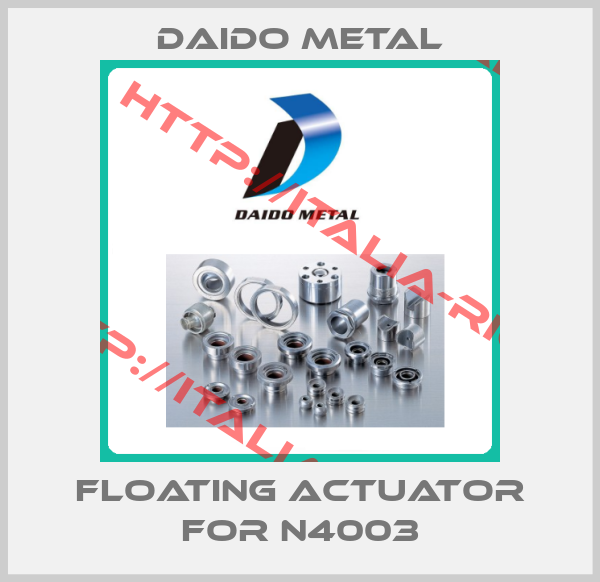 Daido Metal-Floating actuator for N4003