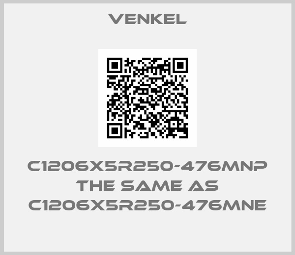 Venkel-C1206X5R250-476MNP the same as C1206X5R250-476MNE
