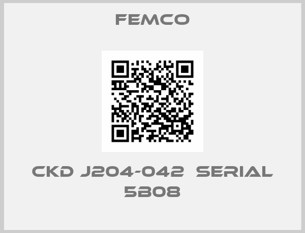 FEMCO-CKD J204-042  SERIAL 5B08