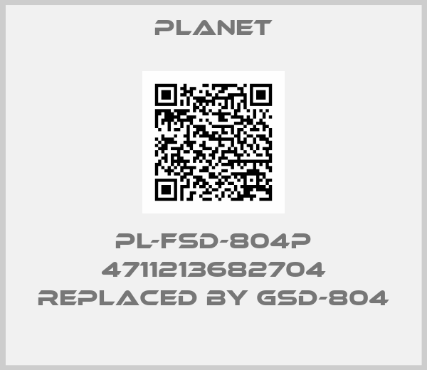 PLANET-PL-FSD-804P 4711213682704 REPLACED BY GSD-804