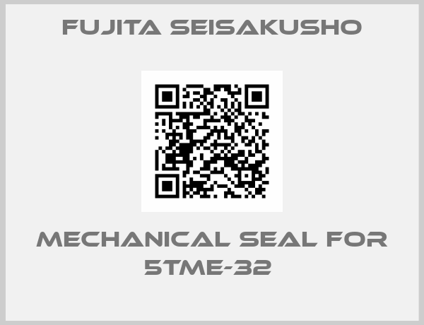 Fujita Seisakusho-MECHANICAL SEAL FOR 5TME-32 