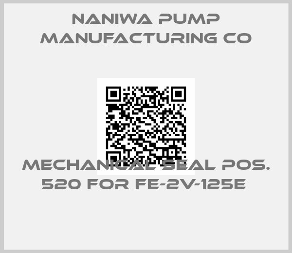 Naniwa Pump Manufacturing Co-Mechanical seal pos. 520 for FE-2V-125E 