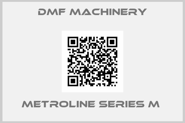 DMF Machinery-METROLINE SERIES M 