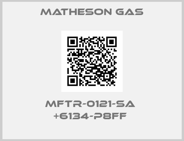Matheson Gas-MFTR-0121-SA  +6134-P8FF 