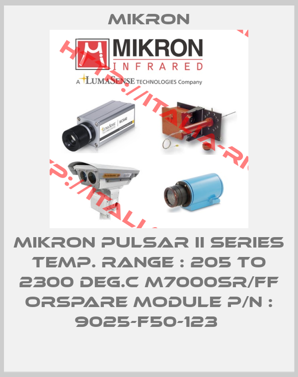 Mikron-MIKRON PULSAR II SERIES TEMP. RANGE : 205 TO 2300 DEG.C M7000SR/FF ORSPARE MODULE P/N : 9025-F50-123 