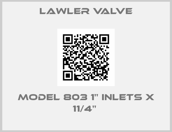 Lawler Valve-MODEL 803 1'' INLETS X 11/4'' 