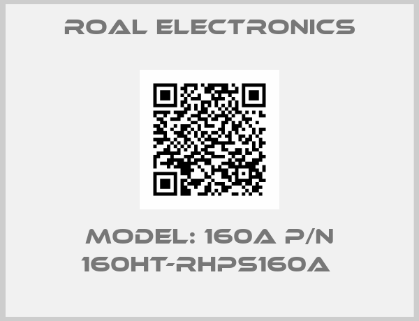 Roal Electronics-Model: 160A P/N 160HT-RHPS160A 