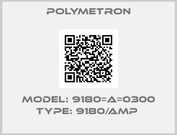 Polymetron-MODEL: 9180=A=0300 TYPE: 9180/AMP 