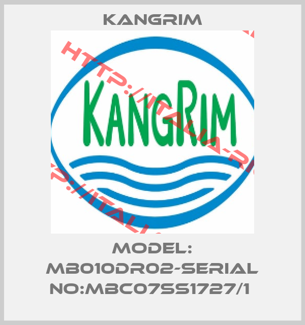 Kangrim-MODEL: MB010DR02-SERIAL NO:MBC07SS1727/1 