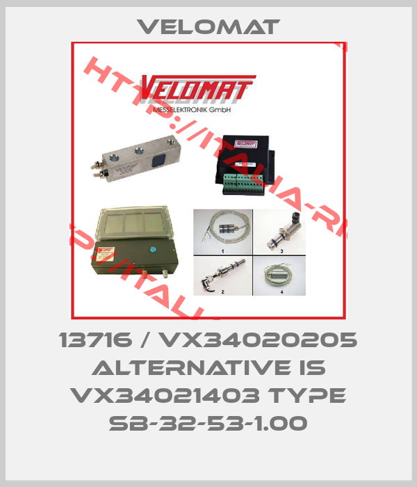 Velomat-13716 / VX34020205 alternative is VX34021403 Type SB-32-53-1.00