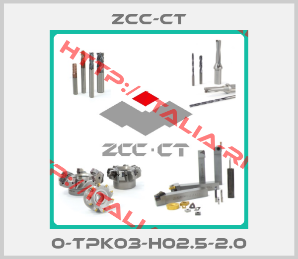 ZCC-CT-0-TPK03-H02.5-2.0