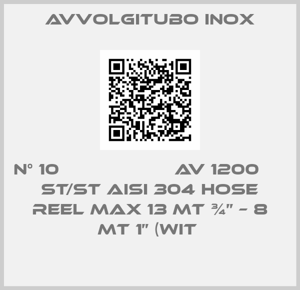 AVVOLGITUBO INOX-N° 10                     AV 1200               ST/ST AISI 304 HOSE REEL MAX 13 MT ¾” – 8 MT 1” (WIT 