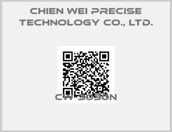 CHIEN WEI PRECISE TECHNOLOGY CO., LTD.-CW-3030N