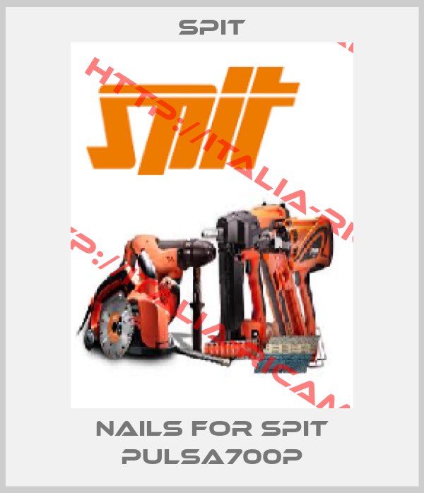 Spit-NAILS FOR SPIT PULSA700P