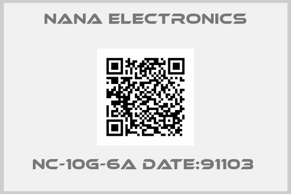 Nana Electronics-NC-10G-6A DATE:91103 